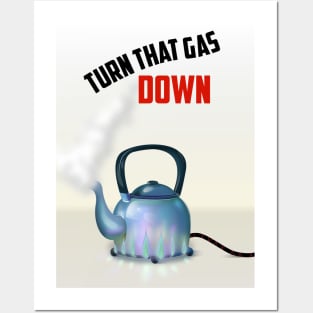 Turn that Gas Down Posters and Art